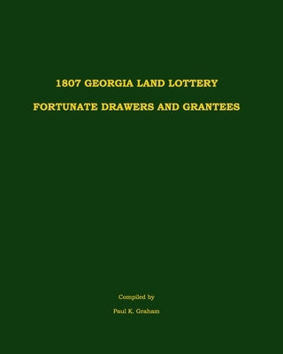 1807 Georgia Land Lottery Fortunate Drawers and Grantees by Graham, Paul K.