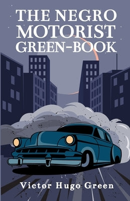 The Negro Motorist Green-Book: 1940 Facsimile Edition Paperback Paperback Lushena Books