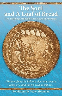 The Soul and a Loaf of Bread: The Teachings of Sheikh Abol-Hasan of Kharaqan by Abramian, Vraje
