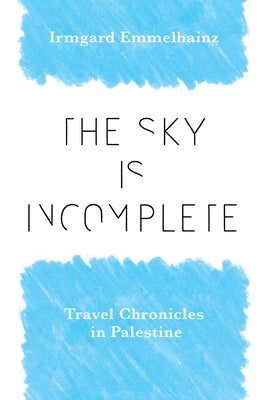 The Sky Is Incomplete: Travel Chronicles in Palestine Paperback Vanderbilt University Press