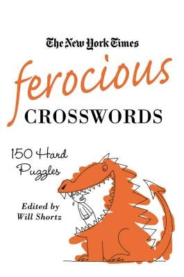 The New York Times Ferocious Crosswords: 150 Hard Puzzles by New York Times