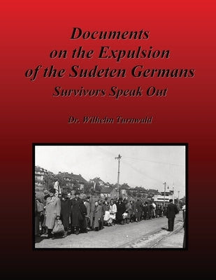 Documents on the Expulsion of the Sudeten Germans: Survivors Speak Out by Turnwald, Wilhelm