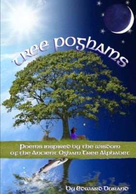 Tree Poghams: Poems inspired by the wisdom of the ancient Ogham tree alphabet by Durand, Edward