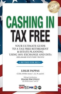 Cashing In Tax Free: Your Ultimate Guide to a Tax-Free Retirement & Estate Planning Using 1031 Exchange and DSTs (Delaware Statutory Trusts by Pappas, Leslie