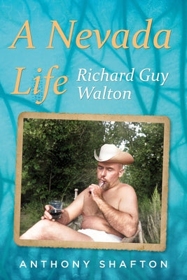 A Nevada Life: Richard Guy Walton by Shafton, Anthony
