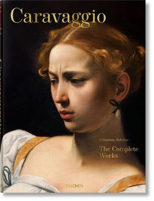 Caravaggio. the Complete Works by Schütze, Sebastian