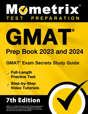 GMAT Prep Book 2023 and 2024 - GMAT Exam Secrets Study Guide, Full-Length Practice Test, Step-By-Step Video Tutorials: [7th Edition] by Bowling, Matthew