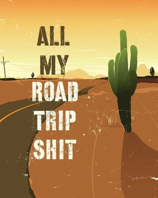All My Road Trip Shit: Road Trip Planner - Adventure Journal - Cross Country Vacation Log Book Paperback Alice Devon