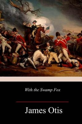 With the Swamp Fox Paperback Createspace Independent Publishing Platform