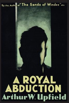 A Royal Abduction by Upfield, Arthur W.