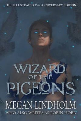 Wizard of the Pigeons: The 35th Anniversary Illustrated Edition by Lindholm, Megan