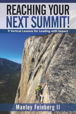 Reaching Your Next Summit!: 9 Vertical Lessons for Leading with Impact Paperback Indie Books International