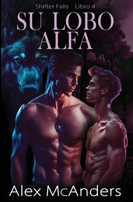 Su Lobo Alfa: Romance de lobos cambiantes MM by McAnders, Alex