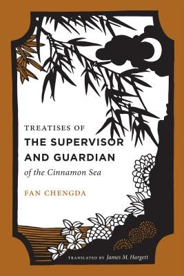 Treatises of the Supervisor and Guardian of the Cinnamon Sea: The Natural World and Material Culture of 12th Century South China Paperback University of Washington Press