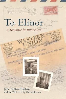 To Elinor: A Romance in Two Voices by Bartow, Jane Beaton