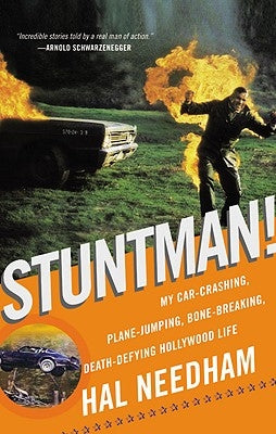 Stuntman!: My Car-Crashing, Plane-Jumping, Bone-Breaking, Death-Defying Hollywood Life by Needham, Hal