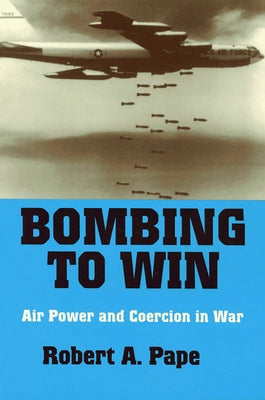 Bombing to Win: Air Power and Coercion in War Paperback Cornell University Press