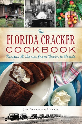The Florida Cracker Cookbook: Recipes and Stories from Cabin to Condo Paperback History Press