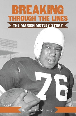 Breaking Through the Lines: The Marion Motley Story by Morgan Jr, David Lee