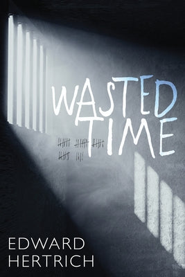 Wasted Time by Hertrich, Edward