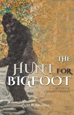 The Hunt for Bigfoot: Revised and Updated by Byrne, Peter