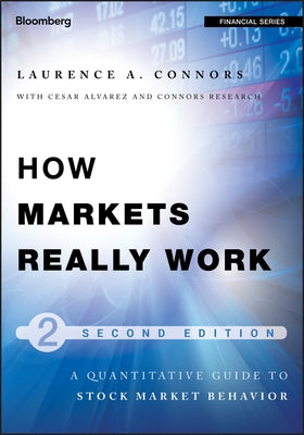 How Markets Really Work: Quantitative Guide to Stock Market Behavior by Connors, Larry