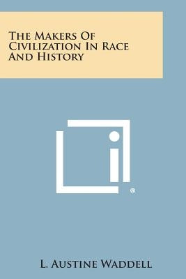 The Makers of Civilization in Race and History Paperback Literary Licensing, LLC
