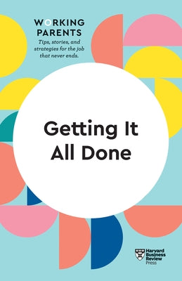 Getting It All Done (HBR Working Parents Series) by Review, Harvard Business