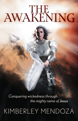 The Awakening: Conquering wickedness through the mighty name of Jesus by Mendoza, Kimberley