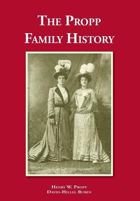 The Propp Family History by Propp, Henry W.