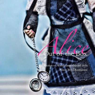 Alice: Out of the Box: A collection of Wonderland-themed dolls Paperback Fashion Doll Review