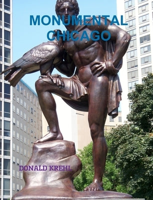 Monumental Chicago by Krehl, Donald