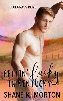 Gettin' Lucky in Kentucky by Morton, Shane