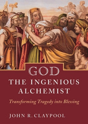 God the Ingenious Alchemist: Transforming Tragedy Into Blessing Paperback Morehouse Publishing