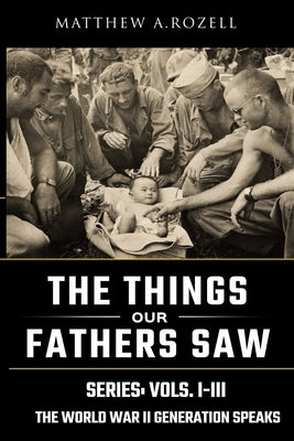 World War II Generation Speaks: The Things Our Fathers Saw Series, Vols. 1-3 Paperback Woodchuck Hollow Studios Incorporated