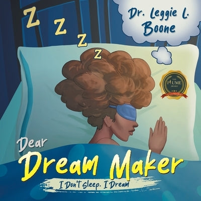 Dear Dream Maker: I Don't Sleep I Dream by Boone, Leggie L.