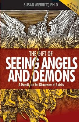 The Gift of Seeing Angels and Demons: A Handbook for Discerners of Spirits by Merritt, Susan