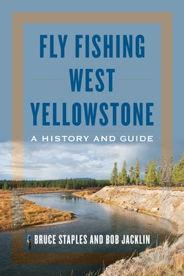 Fly Fishing West Yellowstone: A History and Guide Paperback Stackpole Books