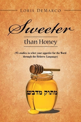 Sweeter Than Honey: (95 Studies to Whet Your Appetite for the Word Through the Hebrew Language) Paperback Xlibris Au