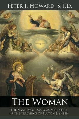 The Woman: The Mystery of Mary as Mediatrix in the Teaching of Fulton J. Sheen Paperback Leonine Publishers