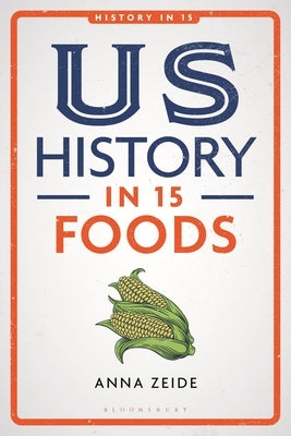Us History in 15 Foods Paperback Bloomsbury Academic