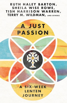 A Just Passion: A Six-Week Lenten Journey by Barton, Ruth Haley