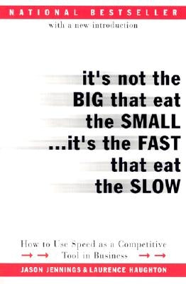 It's Not the Big That Eat the Small...It's the Fast That Eat the Slow: How to Use Speed as a Competitive Tool in Business Paperback Harper Business