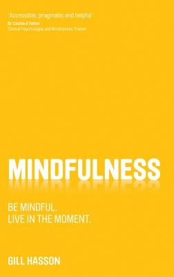 Mindfulness: Be Mindful. Live in the Moment. by Hasson, Gill