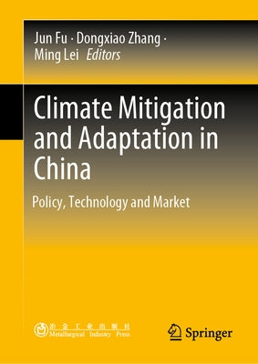 Climate Mitigation and Adaptation in China: Policy, Technology and Market by Fu, Jun