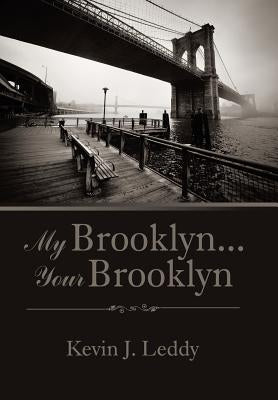 My Brooklyn . . . Your Brooklyn by Leddy, Kevin J.