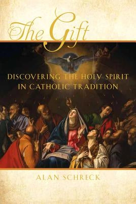 The Gift: Discovering the Holy Spirit in Catholic Tradition Paperback Paraclete Press (MA)