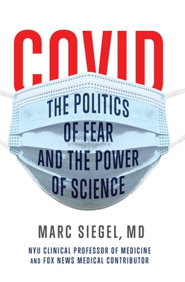 Covid: The Politics of Fear and the Power of Science by Siegel, Marc