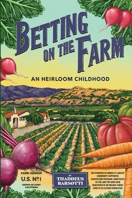 Betting on the Farm: An Heirloom Childhood by Barsotti, Thaddeus