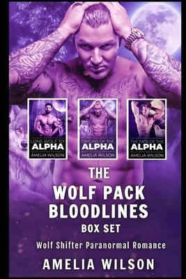 The Wolf Pack Bloodlines BOX SET: Wolf Shifter Paranormal Romance by Wilson, Amelia